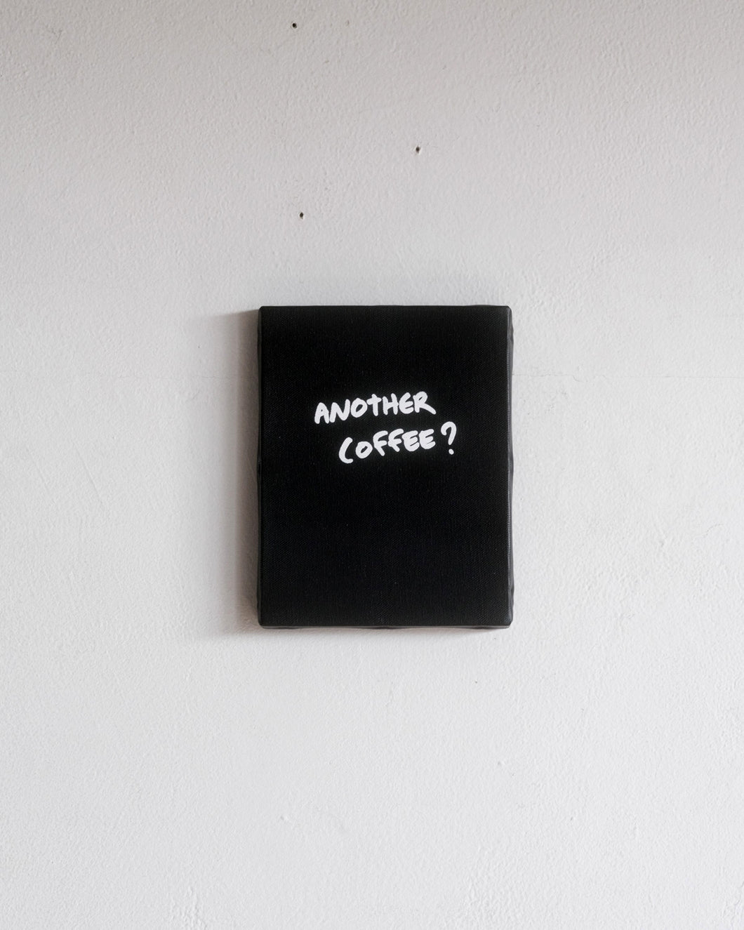 Art: Silkprint on Tiny Canvas <F0>  ANOTHER COFFEE? (BK)