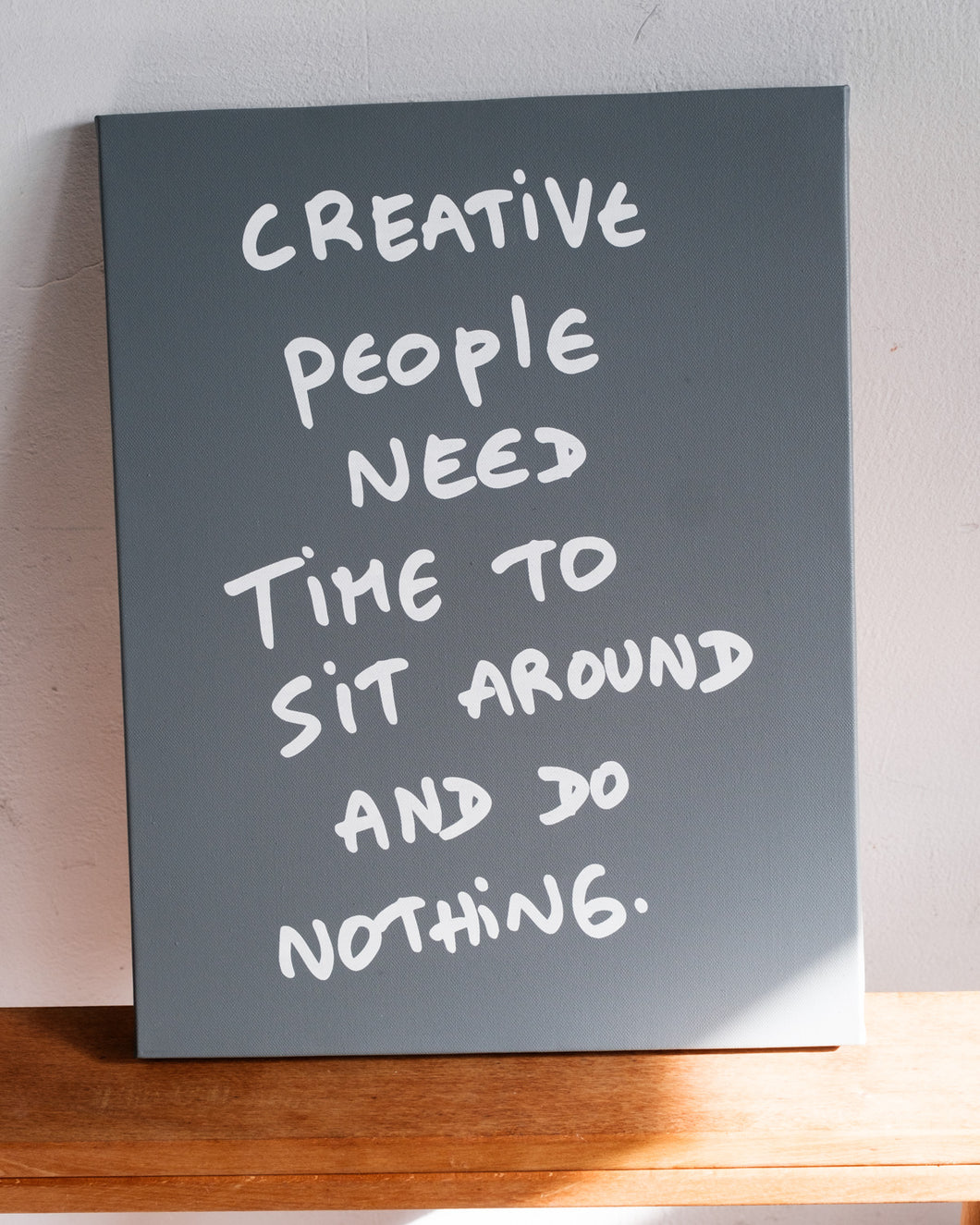 Art: Silkprint on Canvas <F6> CREATIVE PEOPLE NEED TIME TO SIT AROUND AND DO NOTHING (GRAY)