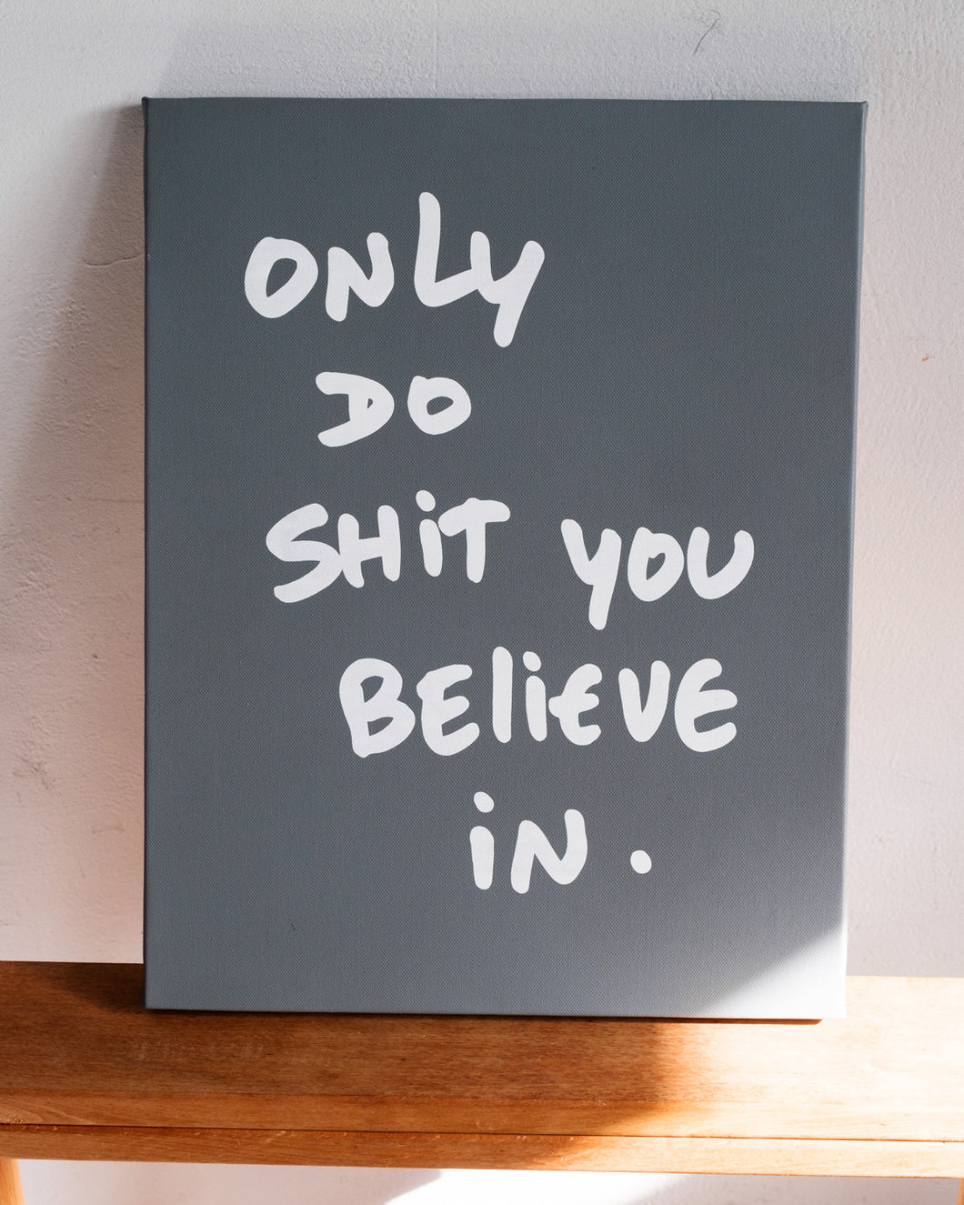 Art: Silkprint on Canvas <F6> ONLY DO SHIT YOU BELIEVE IN.  (GRAY)