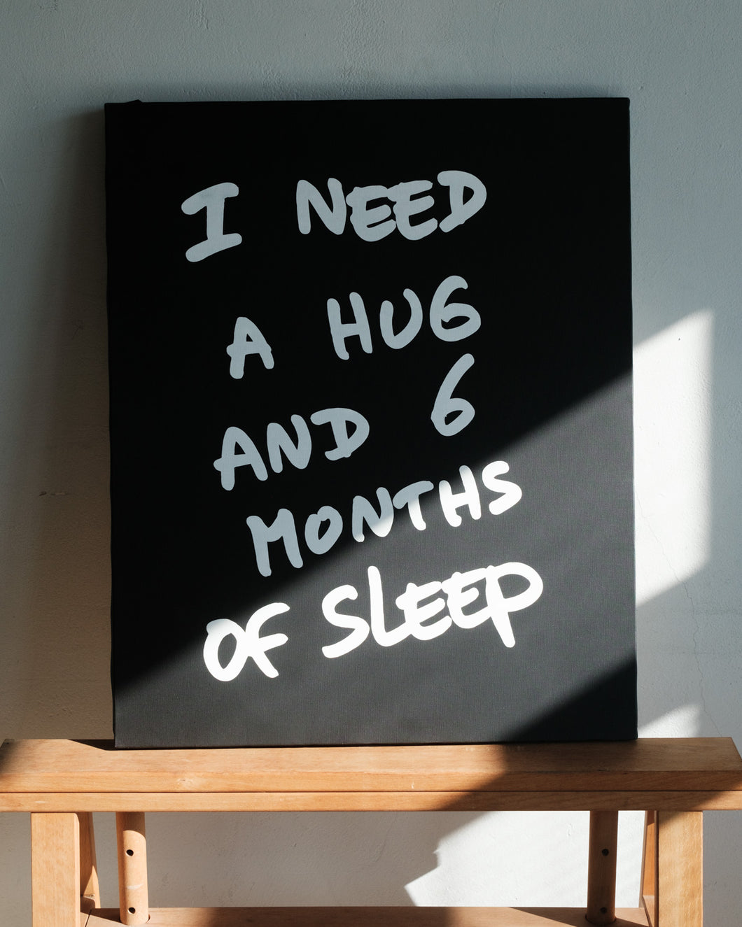 Art: Silkprint on Canvas <F15> I NEED A HUG AND 6 MONTHS OF SLEEP (BK)