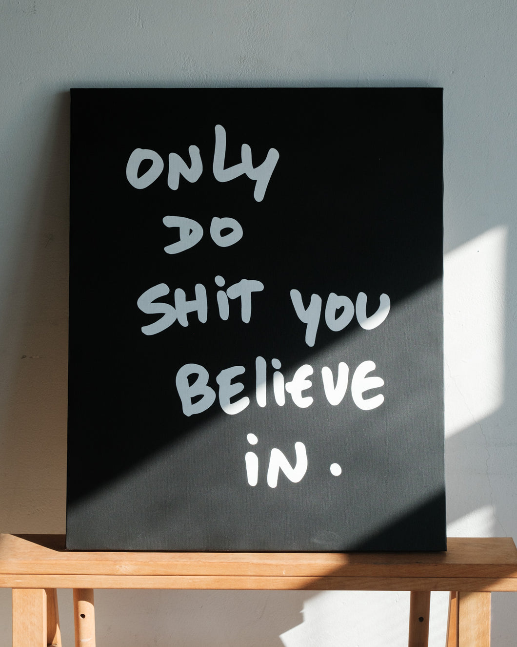Art: Silkprint on Canvas <F15> ONLY DO SHIT YOU BELIEVE IN. (BK)