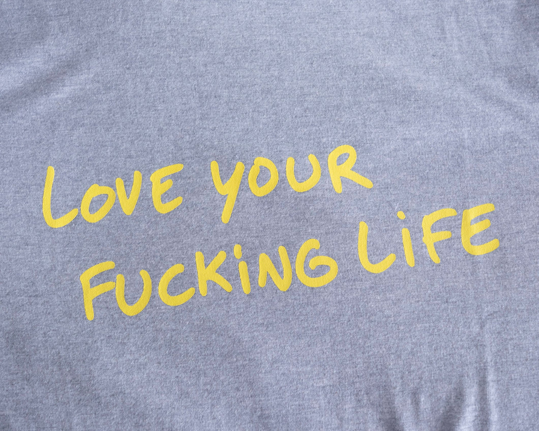 Tee : LOVE YOUR FUCKING LIFE
