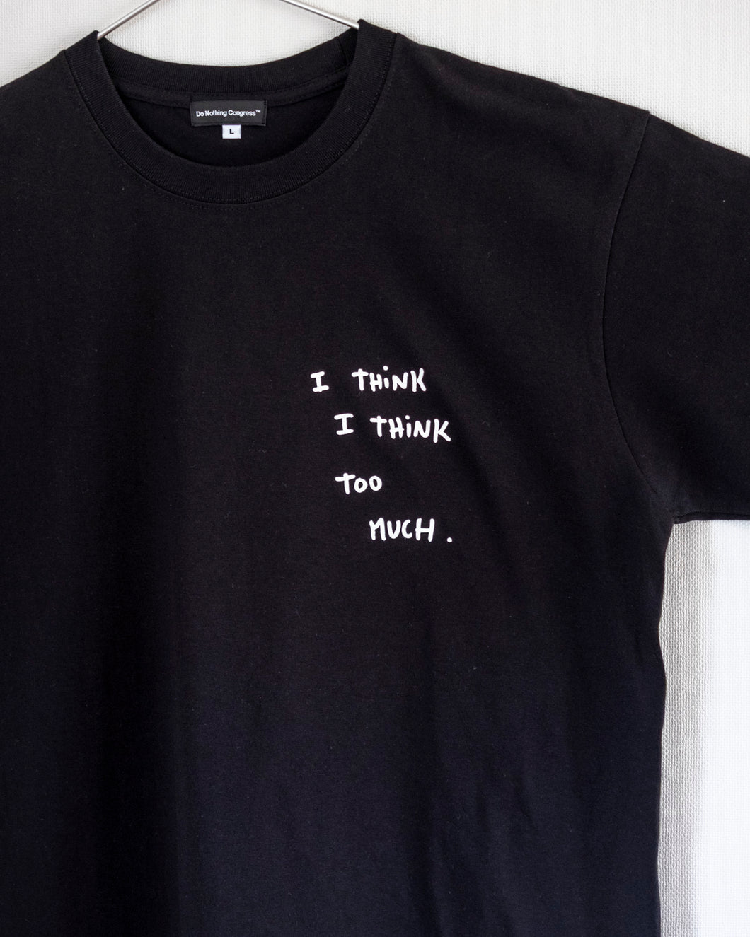 Tee : I THINK I THINK TOO MUCH